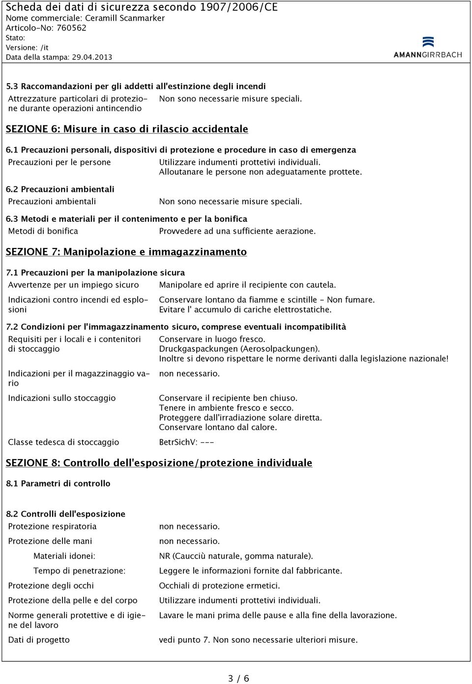 1 Precauzioni personali, dispositivi di protezione e procedure in caso di emergenza Precauzioni per le persone Utilizzare indumenti prottetivi individuali.