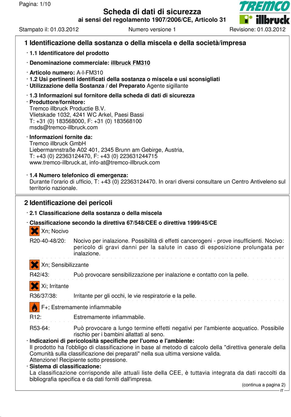 3 Informazioni sul fornitore della scheda di dati di sicurezza Produttore/fornitore: Tremco illbruck Productie B.V.