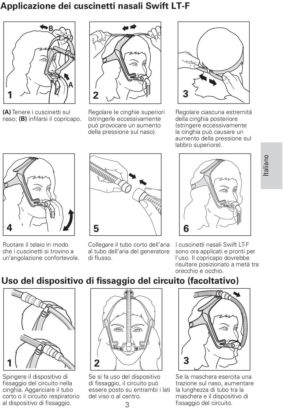 Regolare ciascuna estremità della cinghia posteriore (stringere eccessivamente la cinghia può causare un aumento della pressione sul labbro superiore).