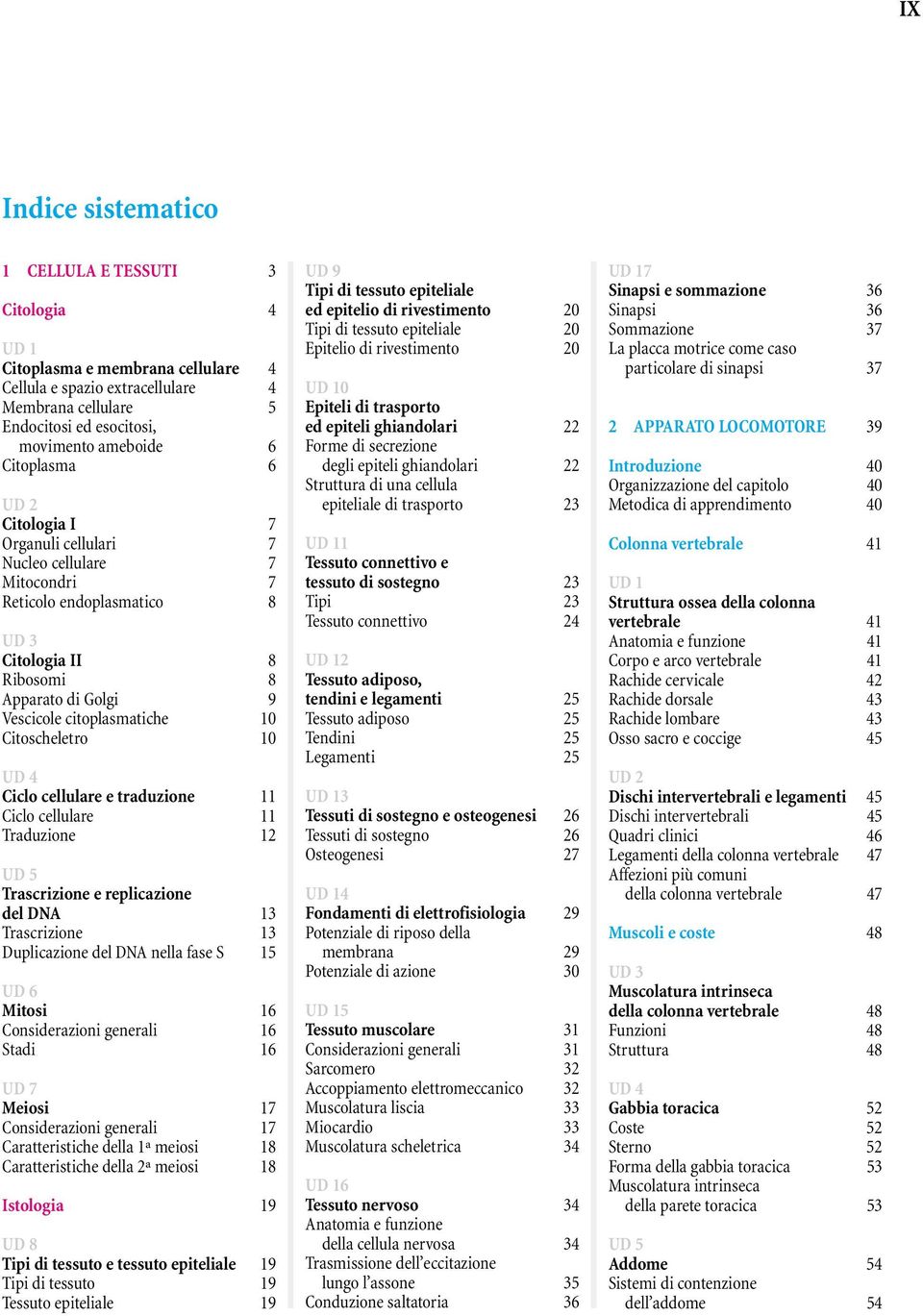 Ciclo cellulare e traduzione 11 Ciclo cellulare 11 Traduzione 12 Trascrizione e replicazione del DNA 13 Trascrizione 13 Duplicazione del DNA nella fase S 15 Mitosi 16 Considerazioni generali 16 Stadi