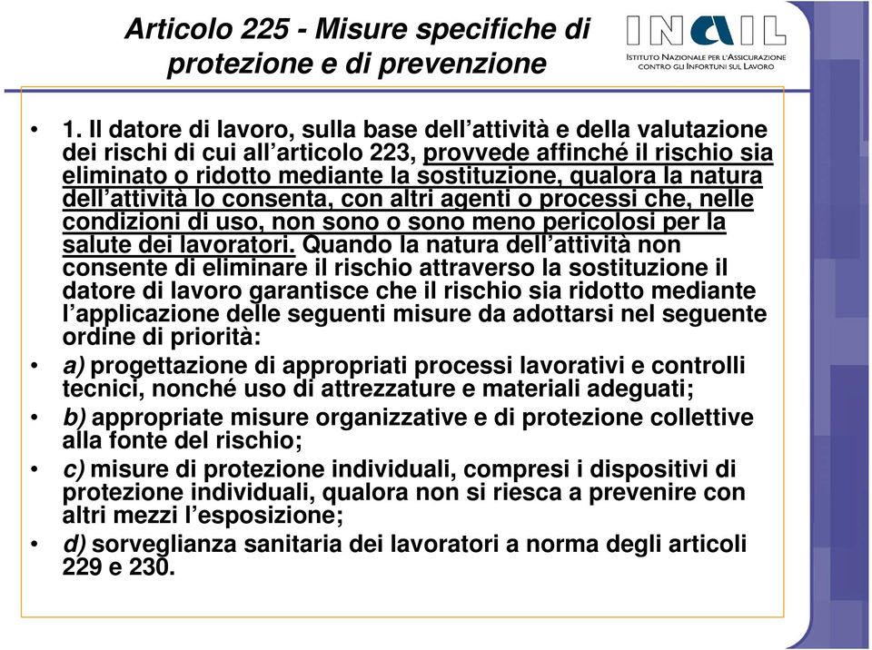 dell attività lo consenta, con altri agenti o processi che, nelle condizioni di uso, non sono o sono meno pericolosi per la salute dei lavoratori.