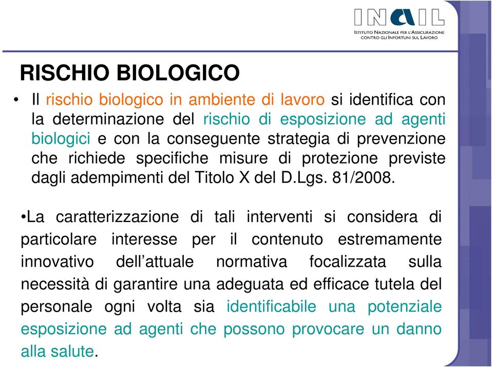 La caratterizzazione di tali interventi si considera di particolare interesse per il contenuto estremamente innovativo dell attuale normativa focalizzata