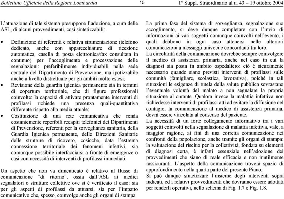 preferibilmente individuabili nella sede centrale del Dipartimento di Prevenzione, ma ipotizzabile anche a livello distrettuale per gli ambiti molto estesi; Revisione della guardia igienica