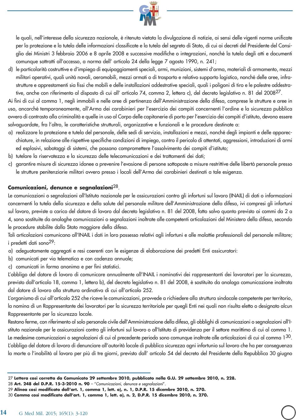 degli atti e documenti comunque sottratti all accesso, a norma dell articolo 24 della legge 7 agosto 1990, n.