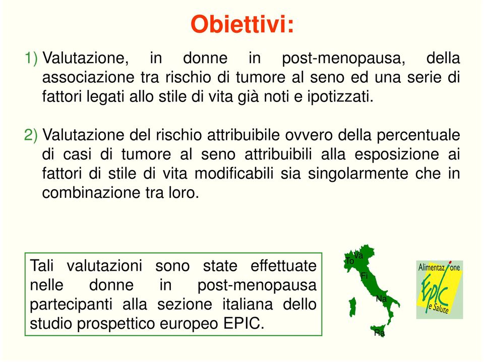 2) Valutazione del rischio attribuibile ovvero della percentuale di casi di tumore al seno attribuibili alla esposizione ai fattori di