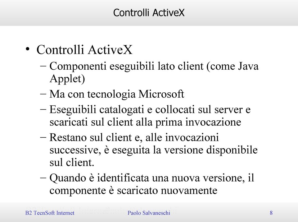 sul client e, alle invocazioni successive, è eseguita la versione disponibile sul client.