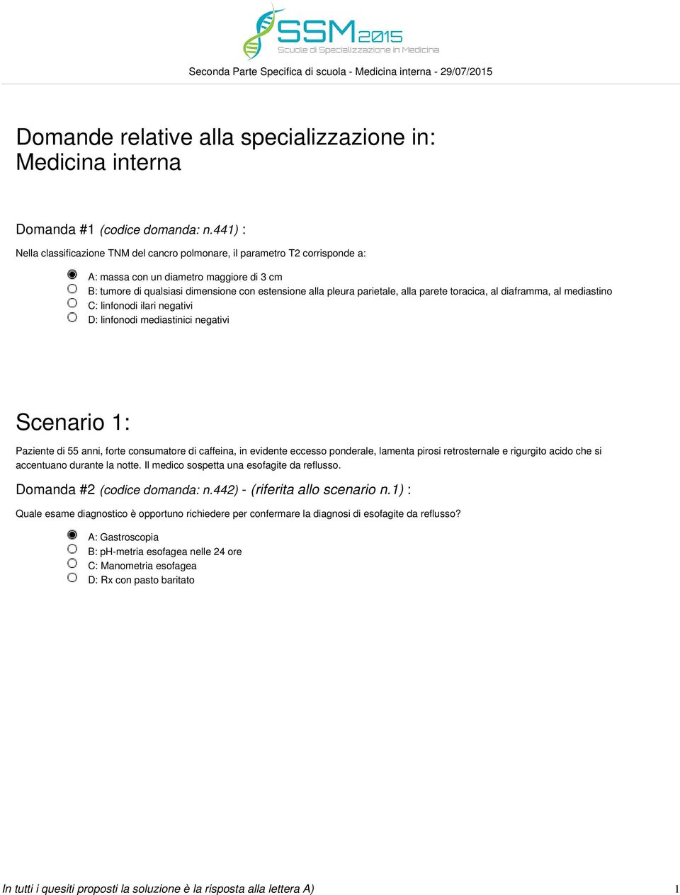 alla parete toracica, al diaframma, al mediastino C: linfonodi ilari negativi D: linfonodi mediastinici negativi Scenario 1: Paziente di 55 anni, forte consumatore di caffeina, in evidente eccesso