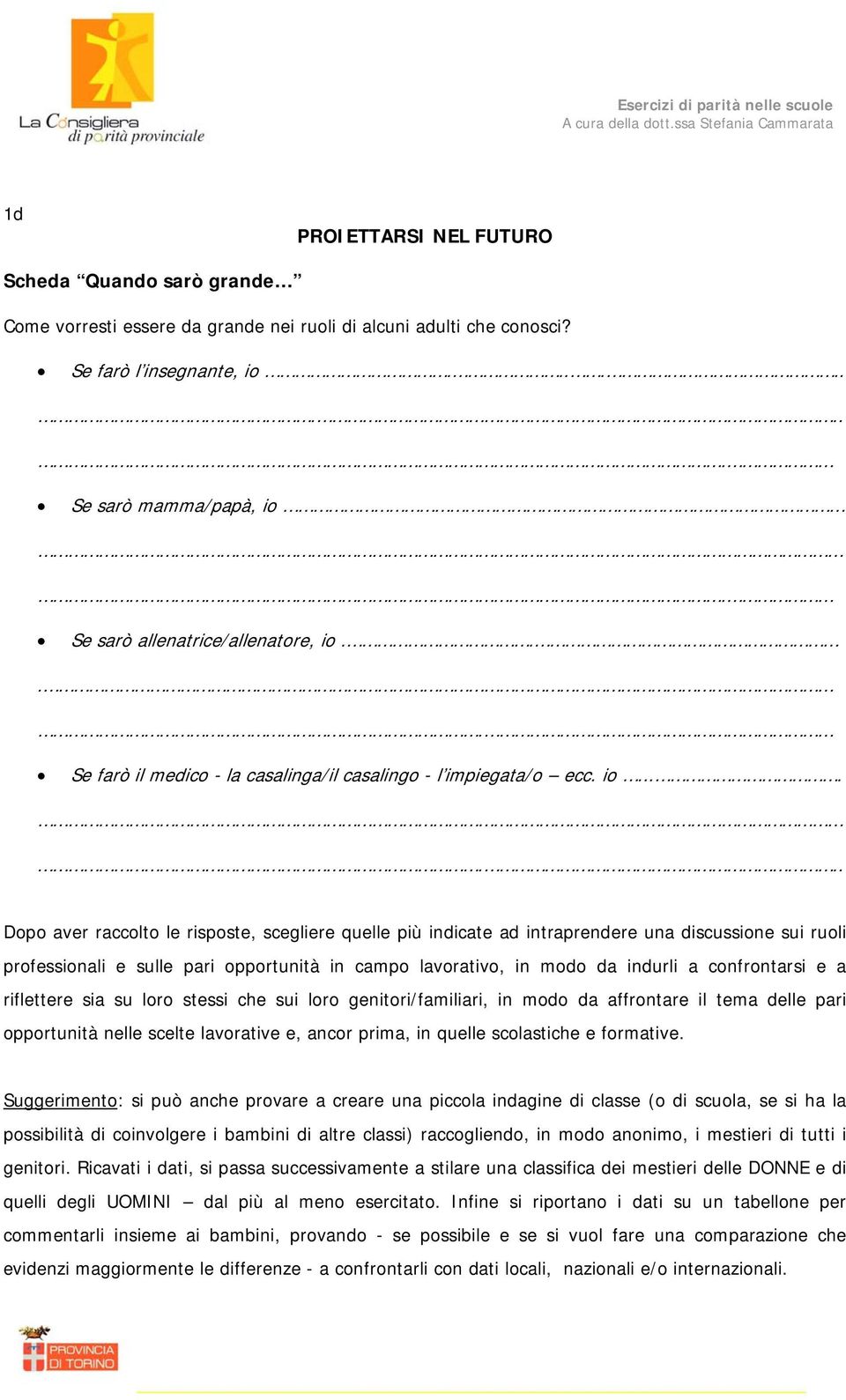 ... Se farò il medico - la casalinga/il casalingo - l impiegata/o ecc. io.