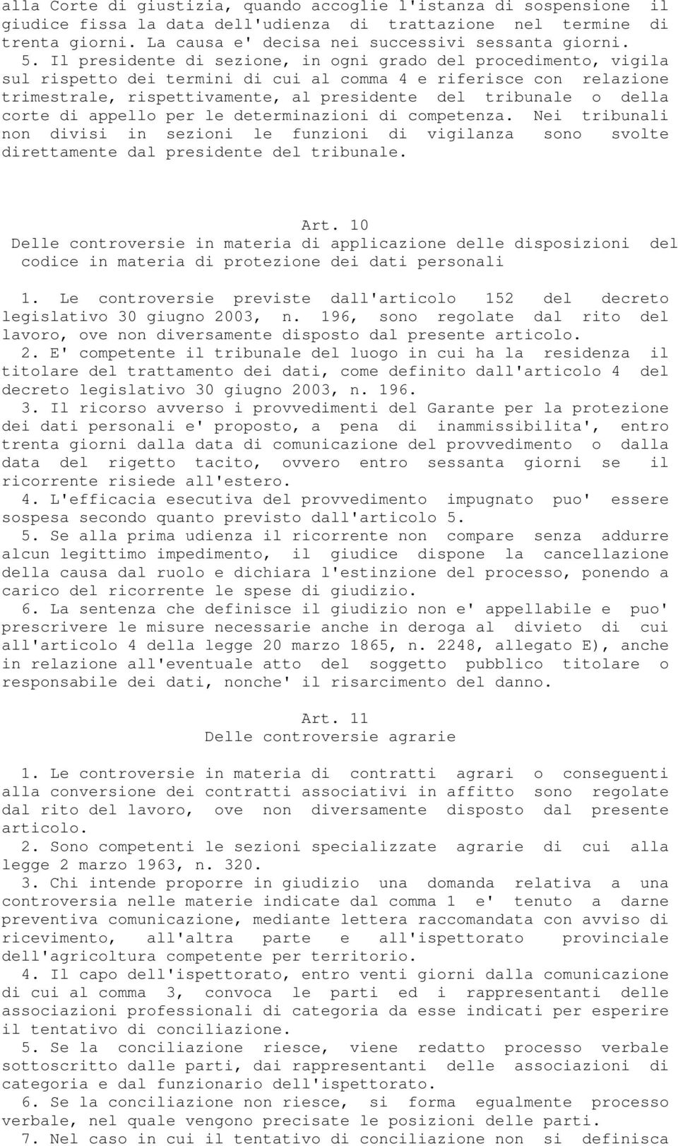 della corte di appello per le determinazioni di competenza. Nei tribunali non divisi in sezioni le funzioni di vigilanza sono svolte direttamente dal presidente del tribunale. Art.