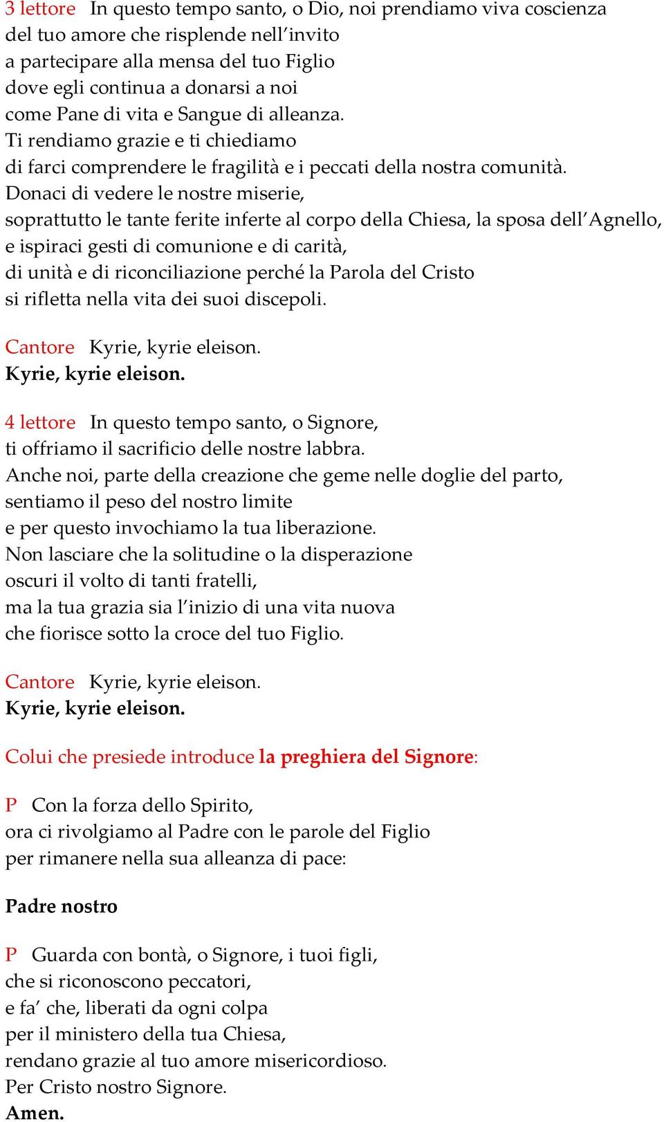 Donaci di vedere le nostre miserie, soprattutto le tante ferite inferte al corpo della Chiesa, la sposa dell Agnello, e ispiraci gesti di comunione e di carità, di unità e di riconciliazione perché