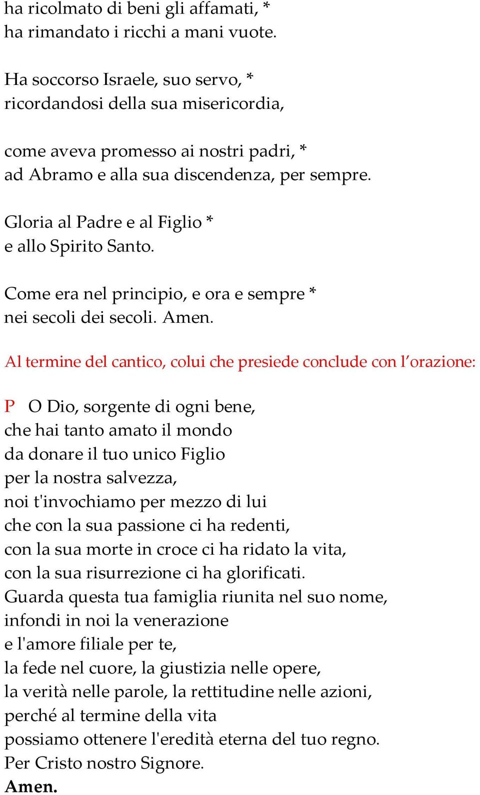 Gloria al Padre e al Figlio * e allo Spirito Santo. Come era nel principio, e ora e sempre * nei secoli dei secoli.