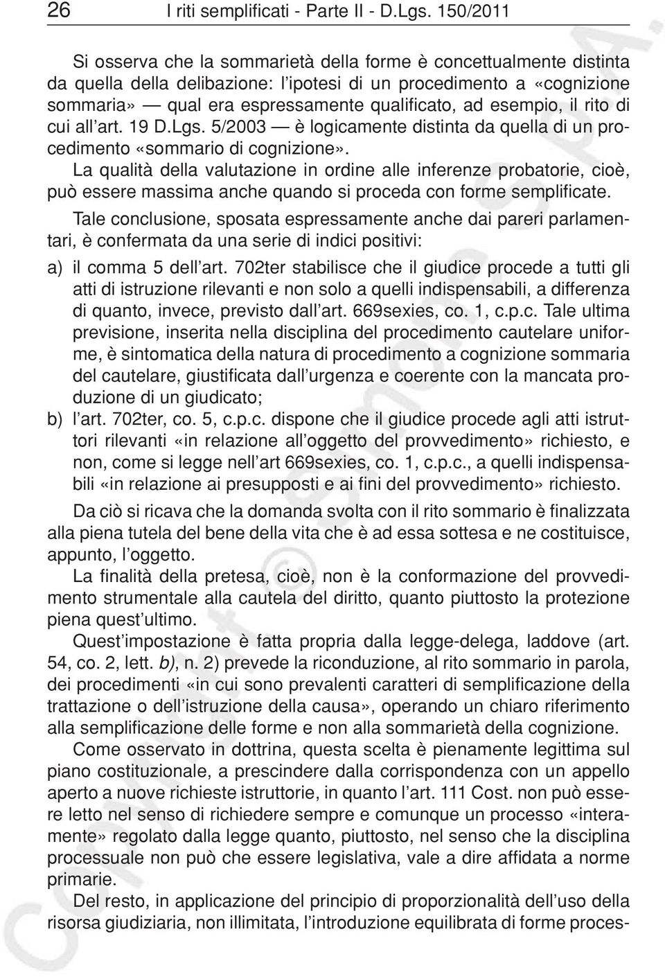 esempio, il rito di cui all art. 19 D.Lgs. 5/2003 è logicamente distinta da quella di un procedimento «sommario di cognizione».