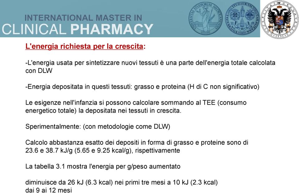 tessuti in crescita. Sperimentalmente: (con metodologie come DLW) Calcolo abbastanza esatto dei depositi in forma di grasso e proteine sono di 23.6 e 38.7 kj/g (5.