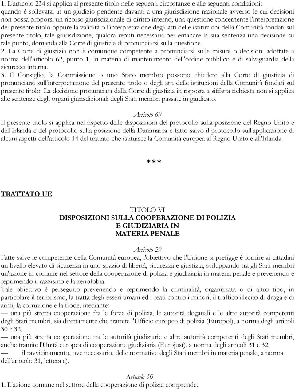 istituzioni della Comunità fondati sul presente titolo, tale giurisdizione, qualora reputi necessaria per emanare la sua sentenza una decisione su tale punto, domanda alla Corte di giustizia di