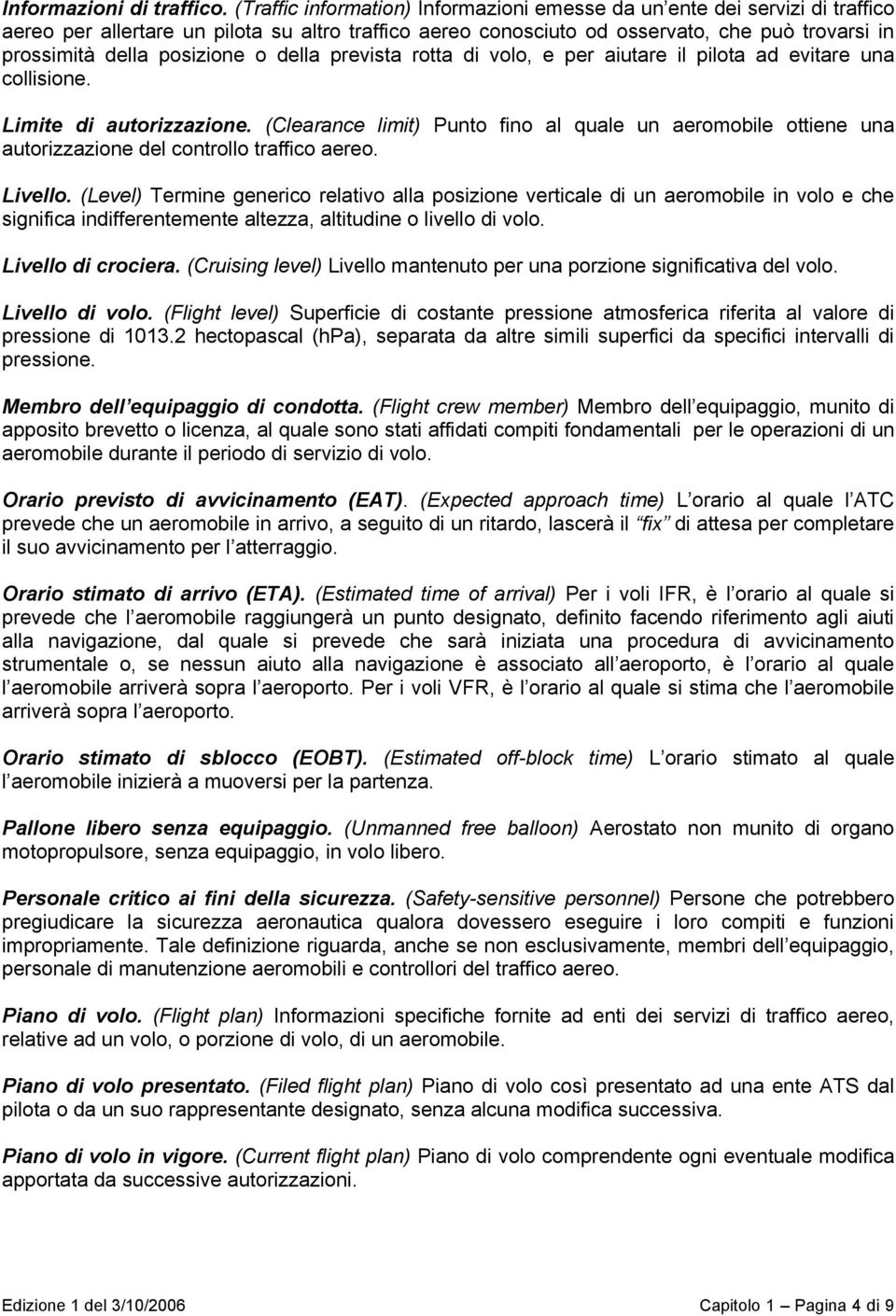 posizione o della prevista rotta di volo, e per aiutare il pilota ad evitare una collisione. Limite di autorizzazione.