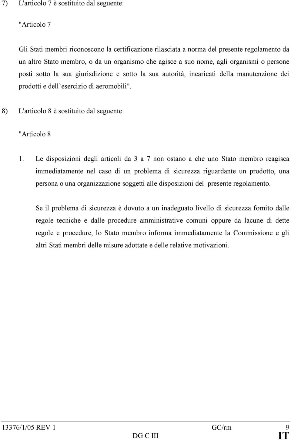 8) L'articolo 8 è sostituito dal seguente: "Articolo 8 1.