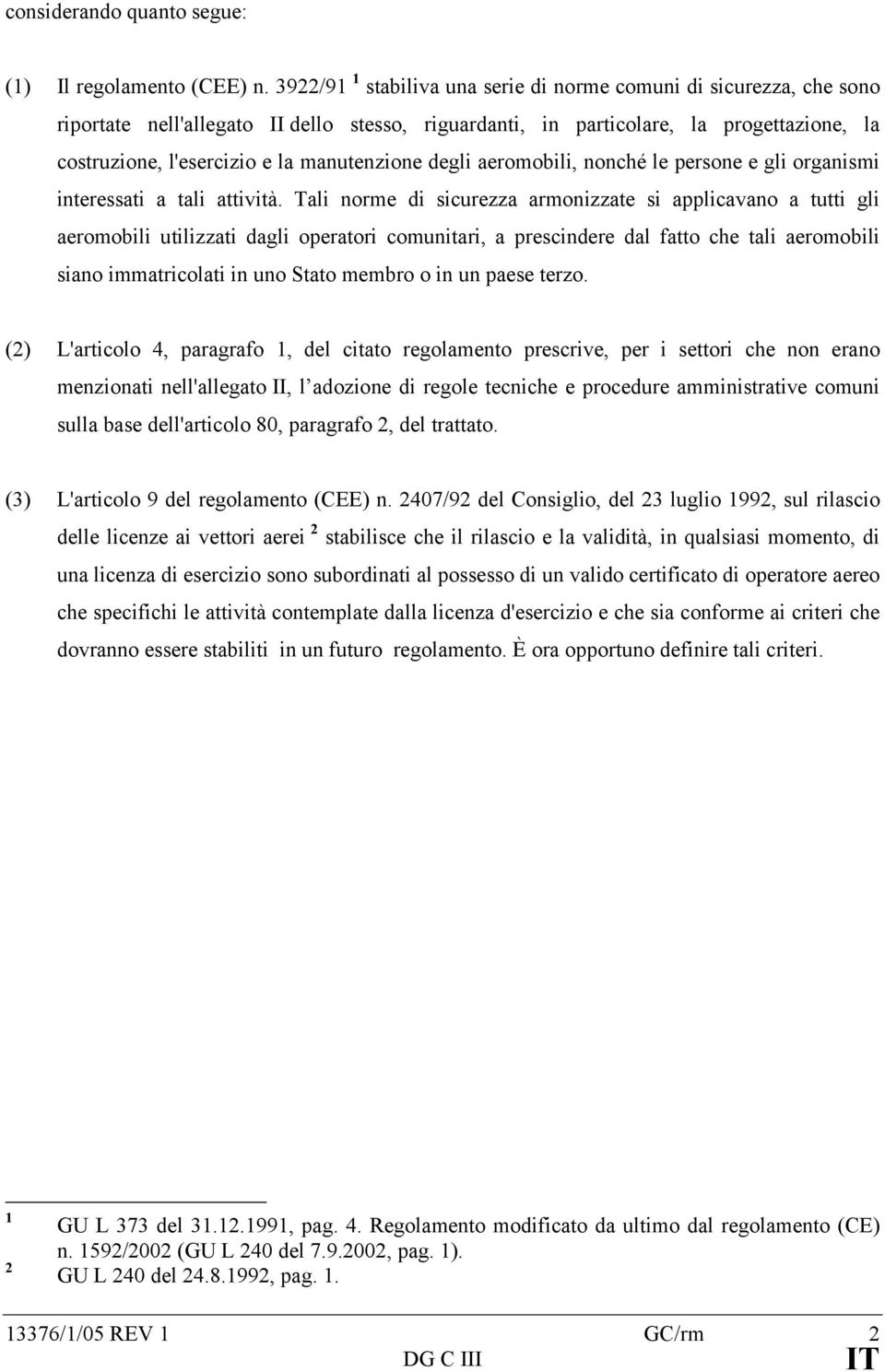 manutenzione degli aeromobili, nonché le persone e gli organismi interessati a tali attività.