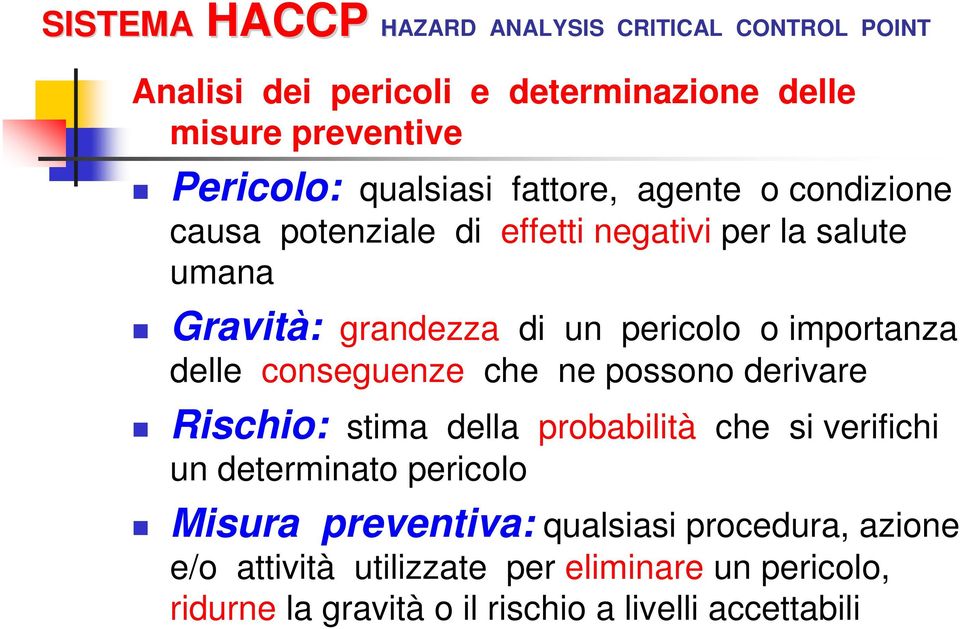 ne possono derivare Rischio: stima della probabilità che si verifichi un determinato pericolo Misura preventiva: