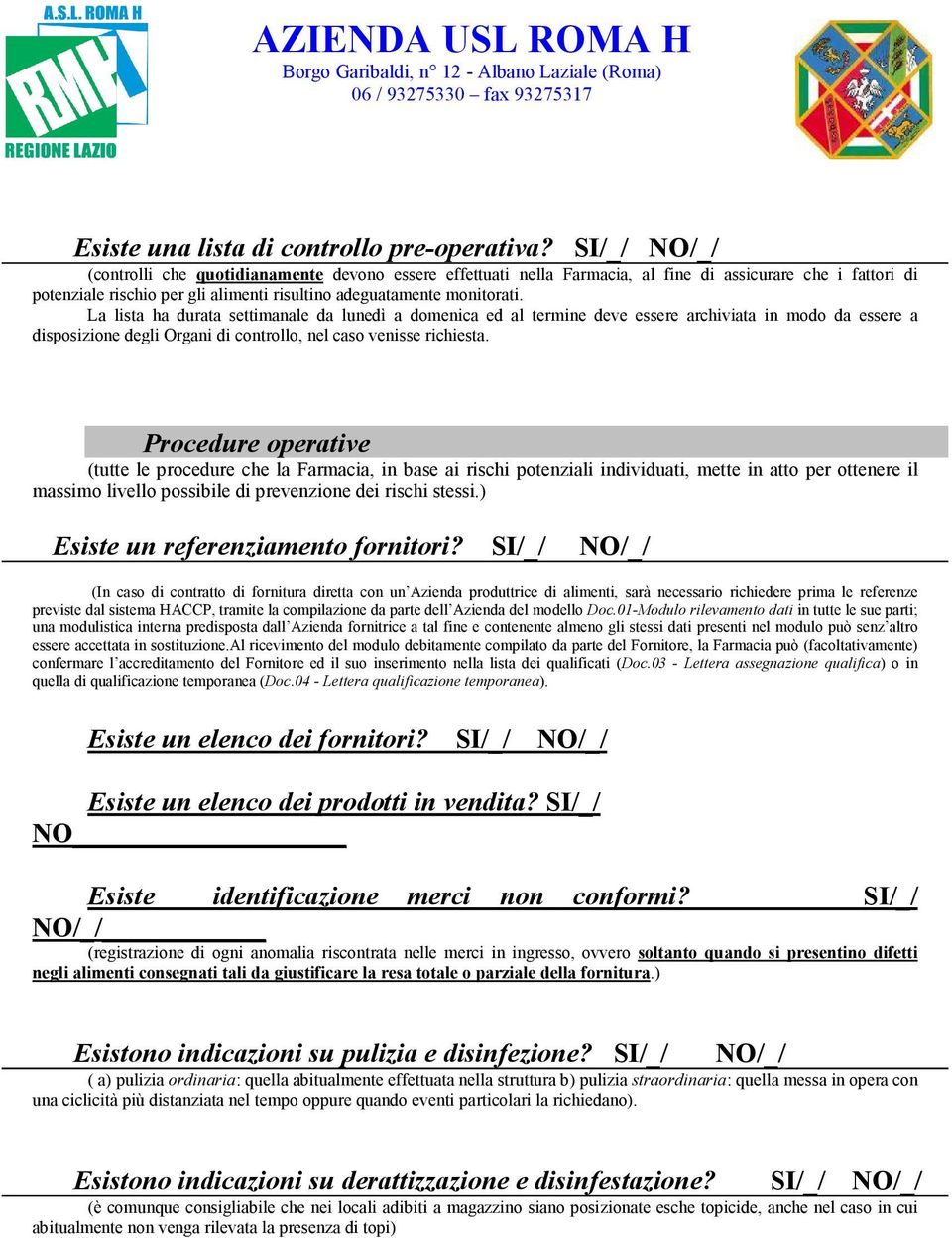 La lista ha durata settimanale da lunedì a domenica ed al termine deve essere archiviata in modo da essere a disposizione degli Organi di controllo, nel caso venisse richiesta.