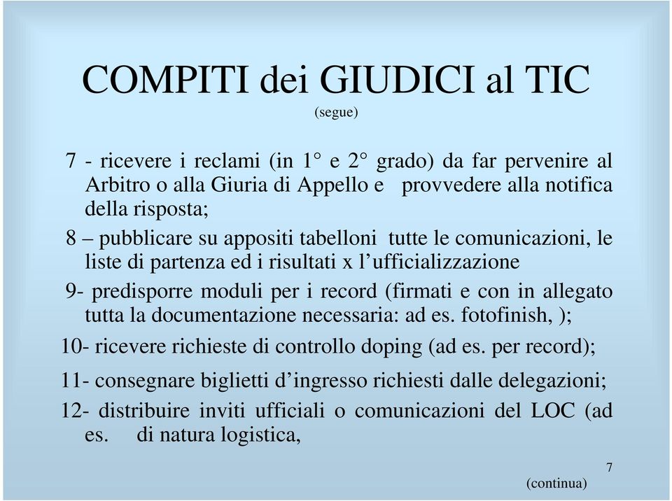 i record (firmati e con in allegato tutta la documentazione necessaria: ad es. fotofinish, ); 10- ricevere richieste di controllo doping (ad es.