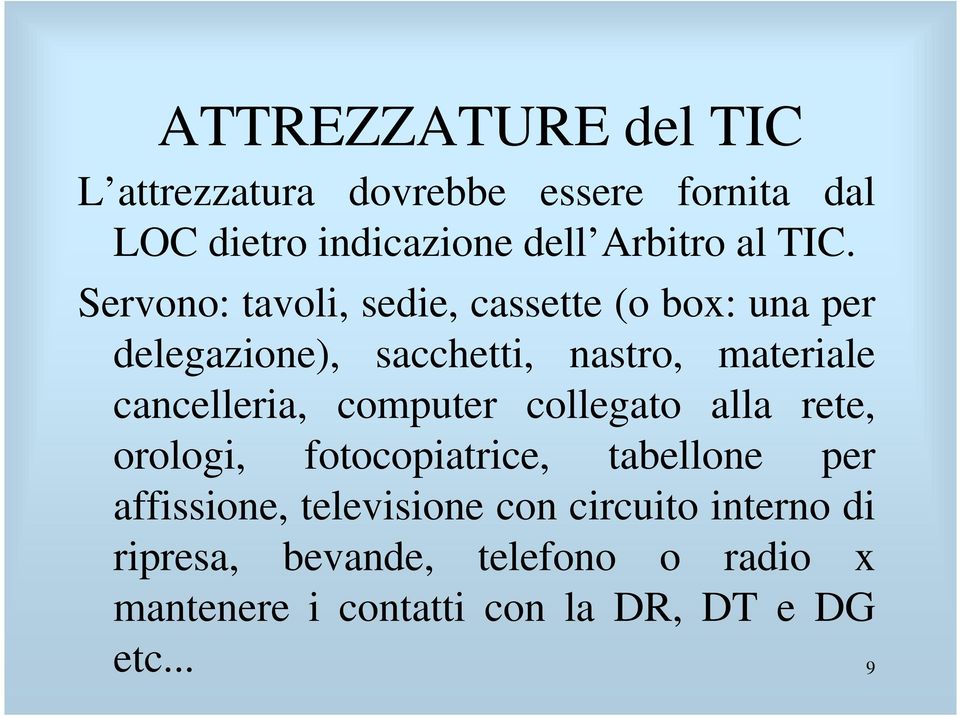 cancelleria, computer collegato alla rete, orologi, fotocopiatrice, tabellone per affissione,