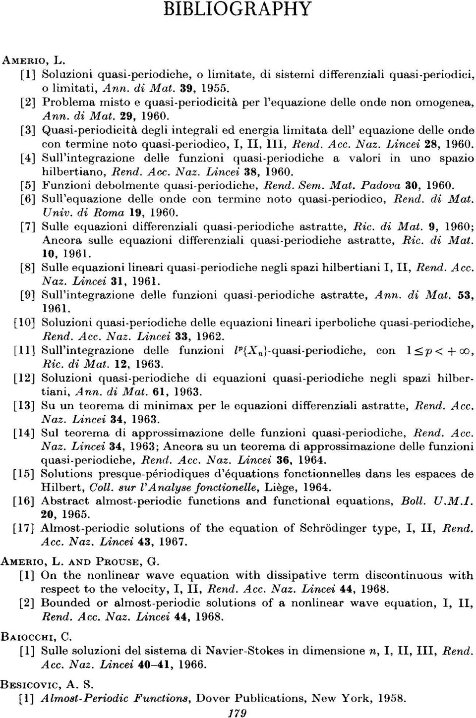 periodicita degli integrali ed energia limitata dell' equazione delle onde con termine noto quasi pcriodico, I, II, III, Rend. Acc. Naz. Lincei 28, 1960.