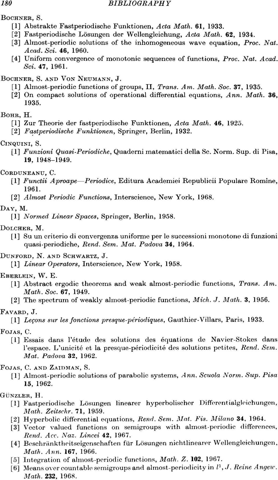 BOCHNER, S. AND VON NEUMANN, J. [1] Almost-periodic functions of groups, II, Trans. Am. Math. Soc. 37, 1935. [2] On compact solutions of operational differential equations, Ann. Math. 36, 1935.