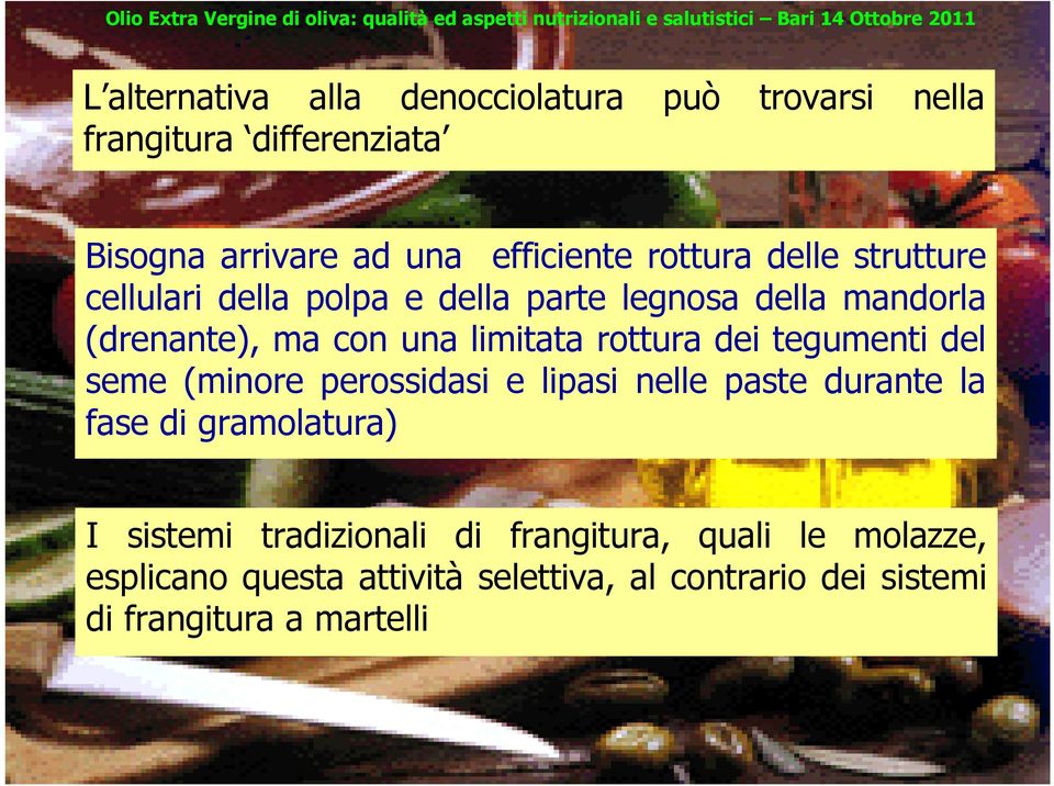 rottura dei tegumenti del seme (minore perossidasi e lipasi nelle paste durante la fase di gramolatura) I sistemi