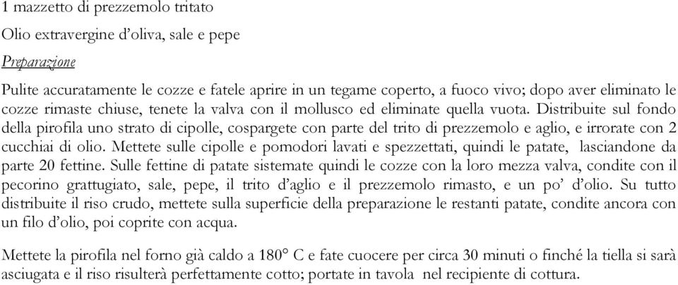 Distribuite sul fondo della pirofila uno strato di cipolle, cospargete con parte del trito di prezzemolo e aglio, e irrorate con 2 cucchiai di olio.