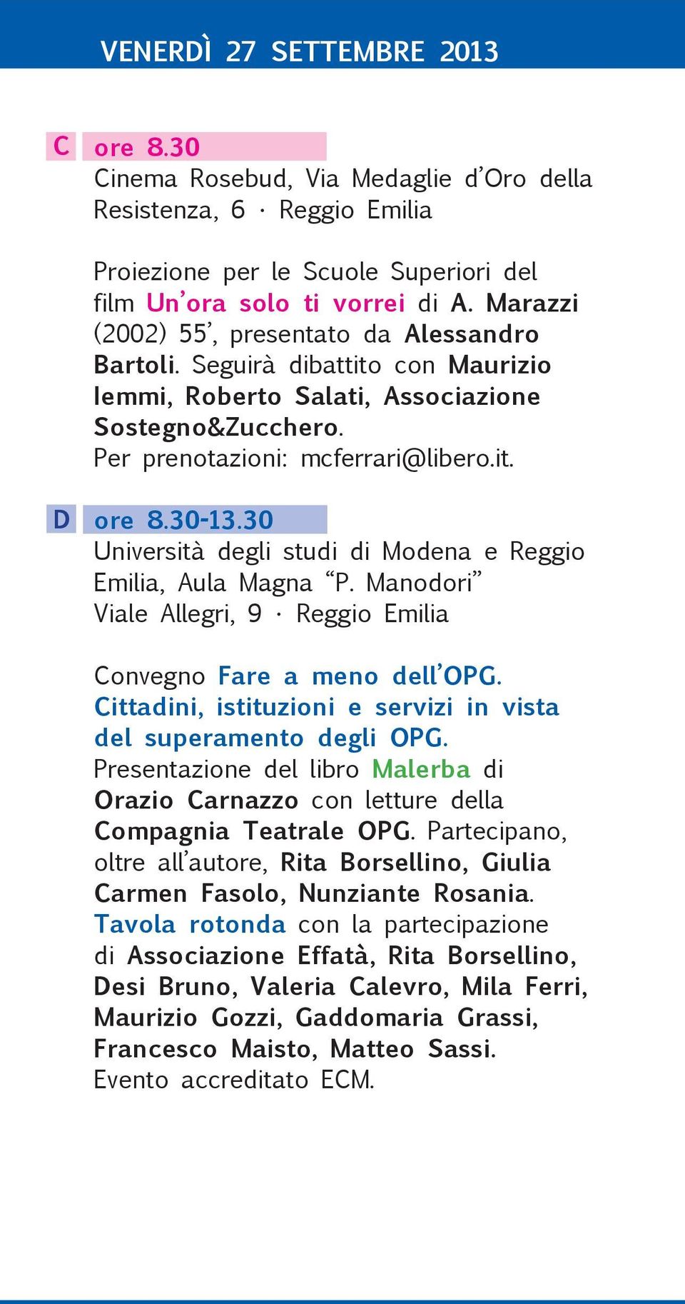 30 Università degli studi di Modena e Reggio Emilia, Aula Magna P. Manodori Viale Allegri, 9 Reggio Emilia Convegno Fare a meno dell OPG.