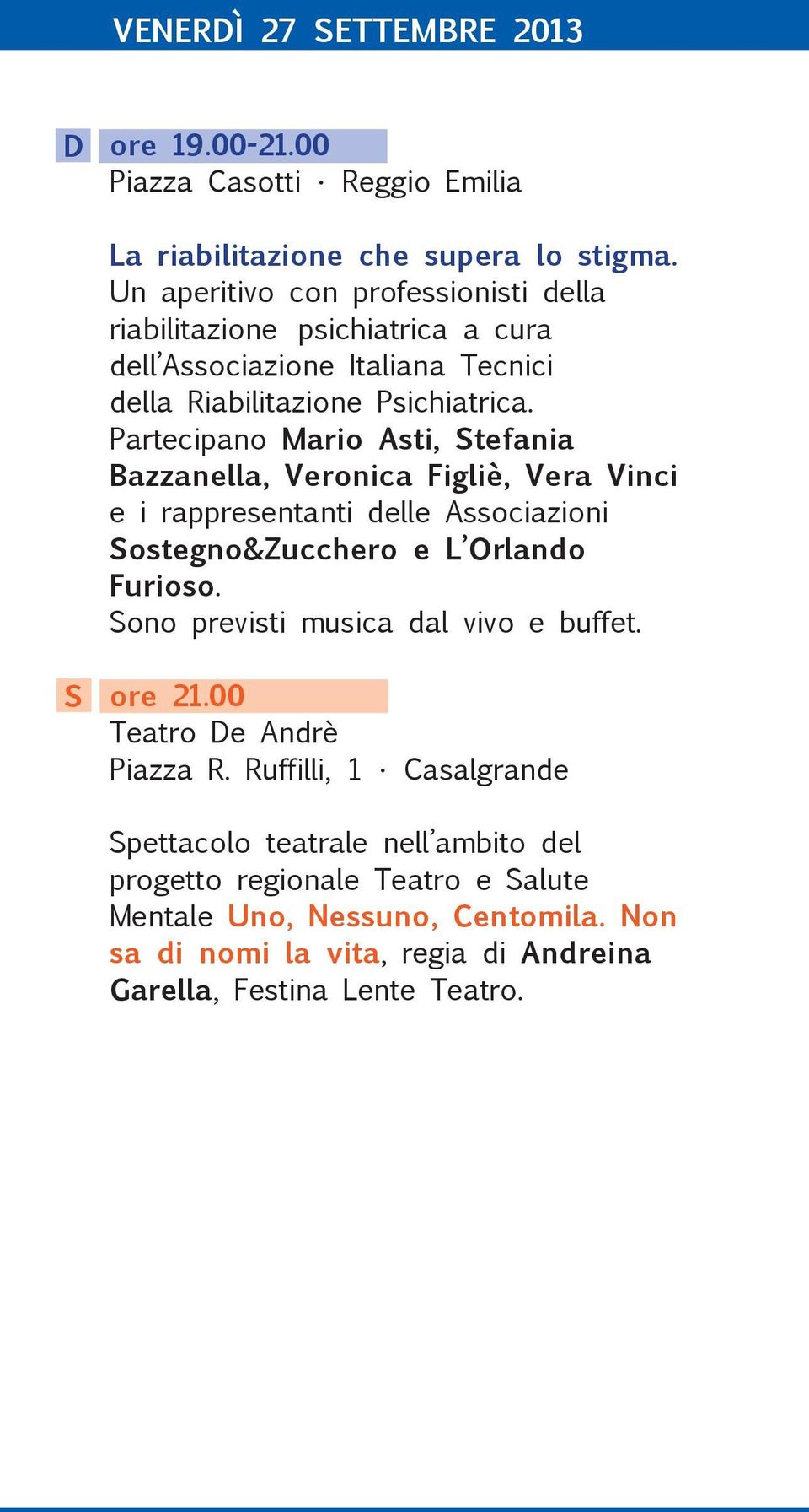 Partecipano Mario Asti, Stefania Bazzanella, Veronica Figliè, Vera Vinci e i rappresentanti delle Associazioni Sostegno&Zucchero e L Orlando Furioso.