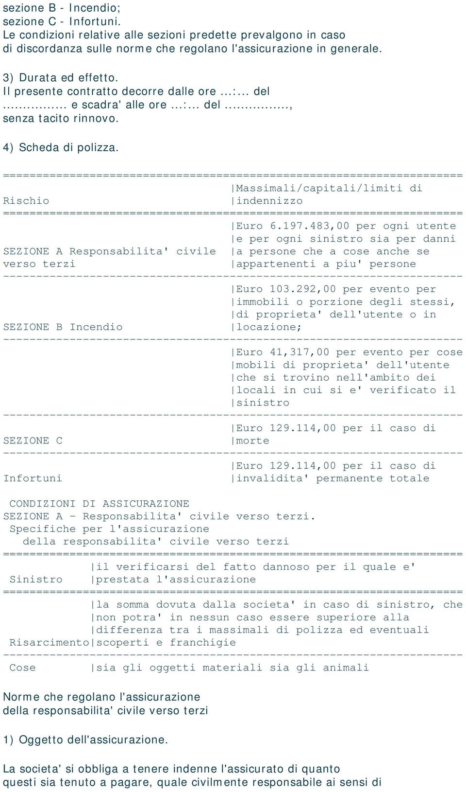 ===================================================================== Massimali/capitali/limiti di Rischio indennizzo ===================================================================== Euro 6.197.