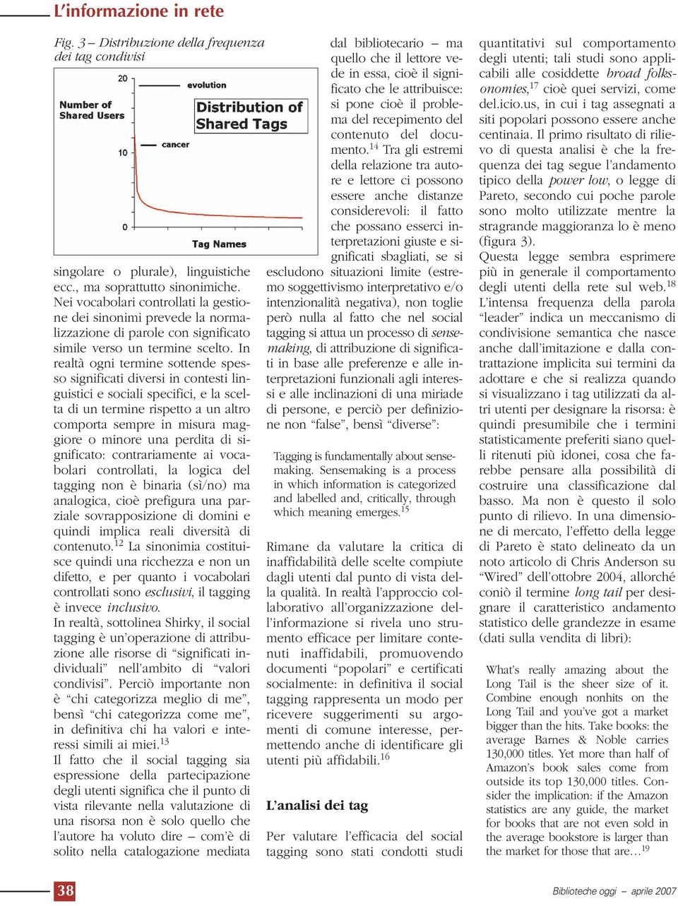 In realtà ogni termine sottende spesso significati diversi in contesti linguistici e sociali specifici, e la scelta di un termine rispetto a un altro comporta sempre in misura maggiore o minore una