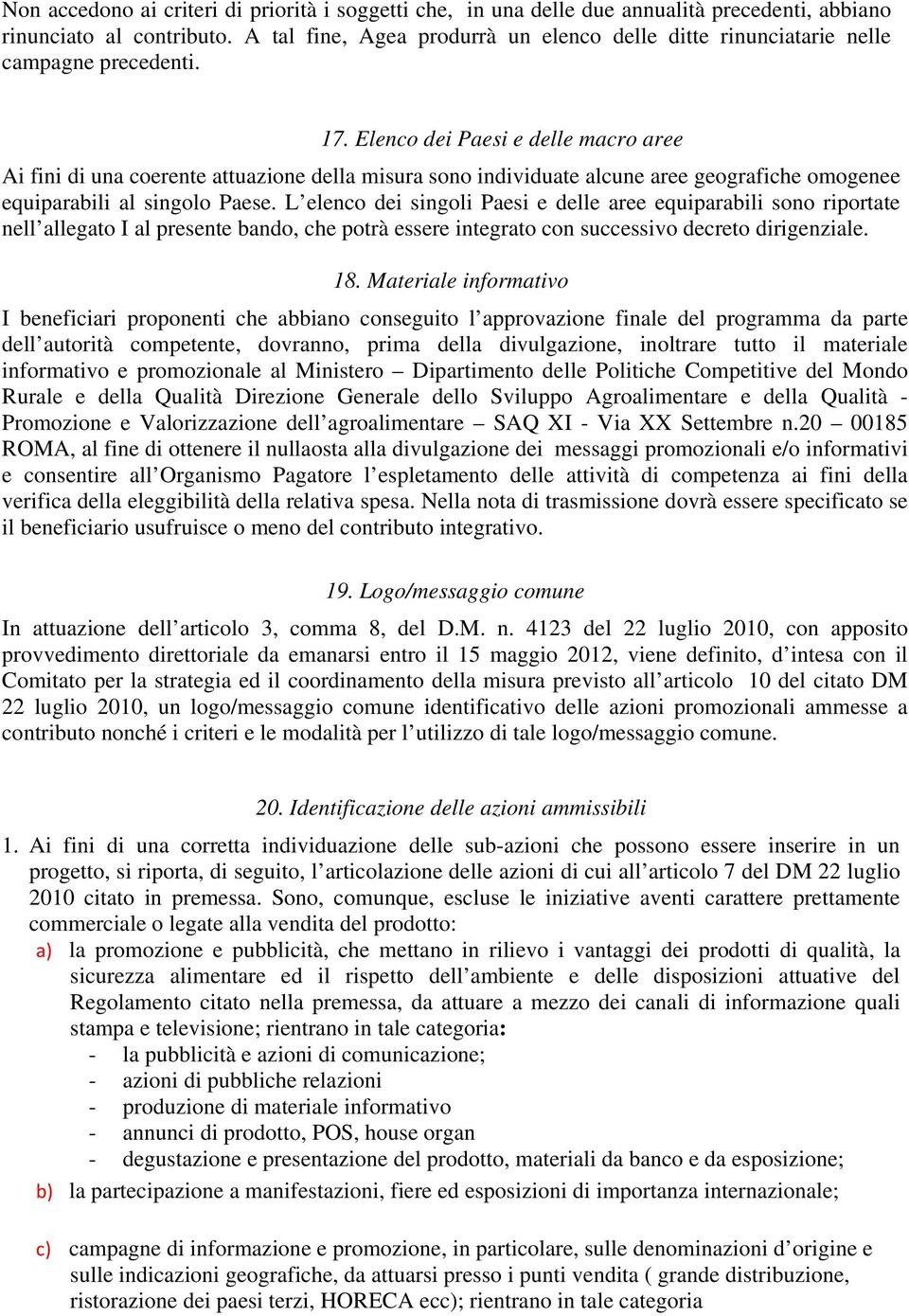 Elenco dei Paesi e delle macro aree Ai fini di una coerente attuazione della misura sono individuate alcune aree geografiche omogenee equiparabili al singolo Paese.