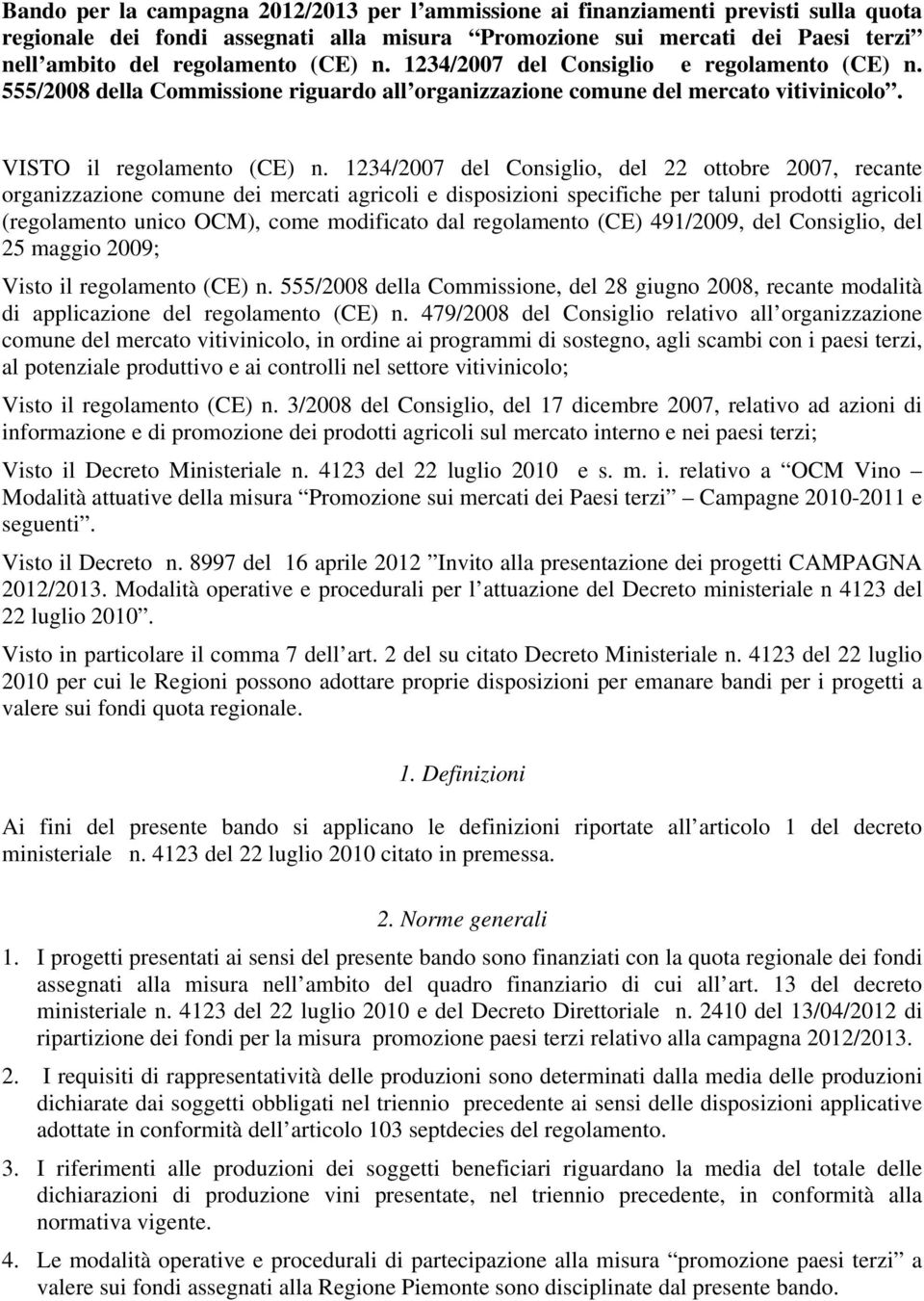 1234/2007 del Consiglio, del 22 ottobre 2007, recante organizzazione comune dei mercati agricoli e disposizioni specifiche per taluni prodotti agricoli (regolamento unico OCM), come modificato dal