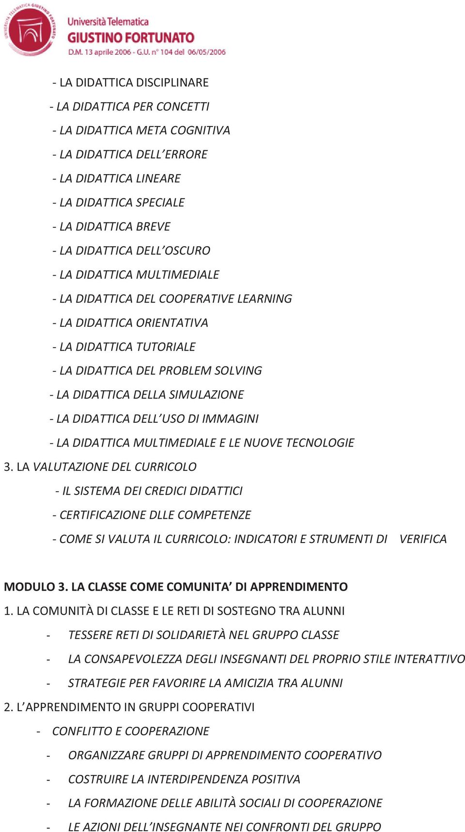 LADIDATTICAMULTIMEDIALEELENUOVETECNOLOGIE 3.LAVALUTAZIONEDELCURRICOLO ILSISTEMADEICREDICIDIDATTICI CERTIFICAZIONEDLLECOMPETENZE COMESIVALUTAILCURRICOLO:INDICATORIESTRUMENTIDIVERIFICA MODULO3.