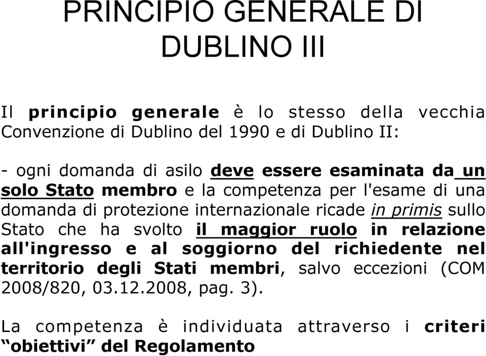 ricade in primis sullo Stato che ha svolto il maggior ruolo in relazione all'ingresso e al soggiorno del richiedente nel territorio degli