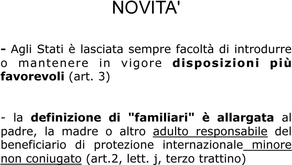 3) - la definizione di "familiari" è allargata al padre, la madre o altro