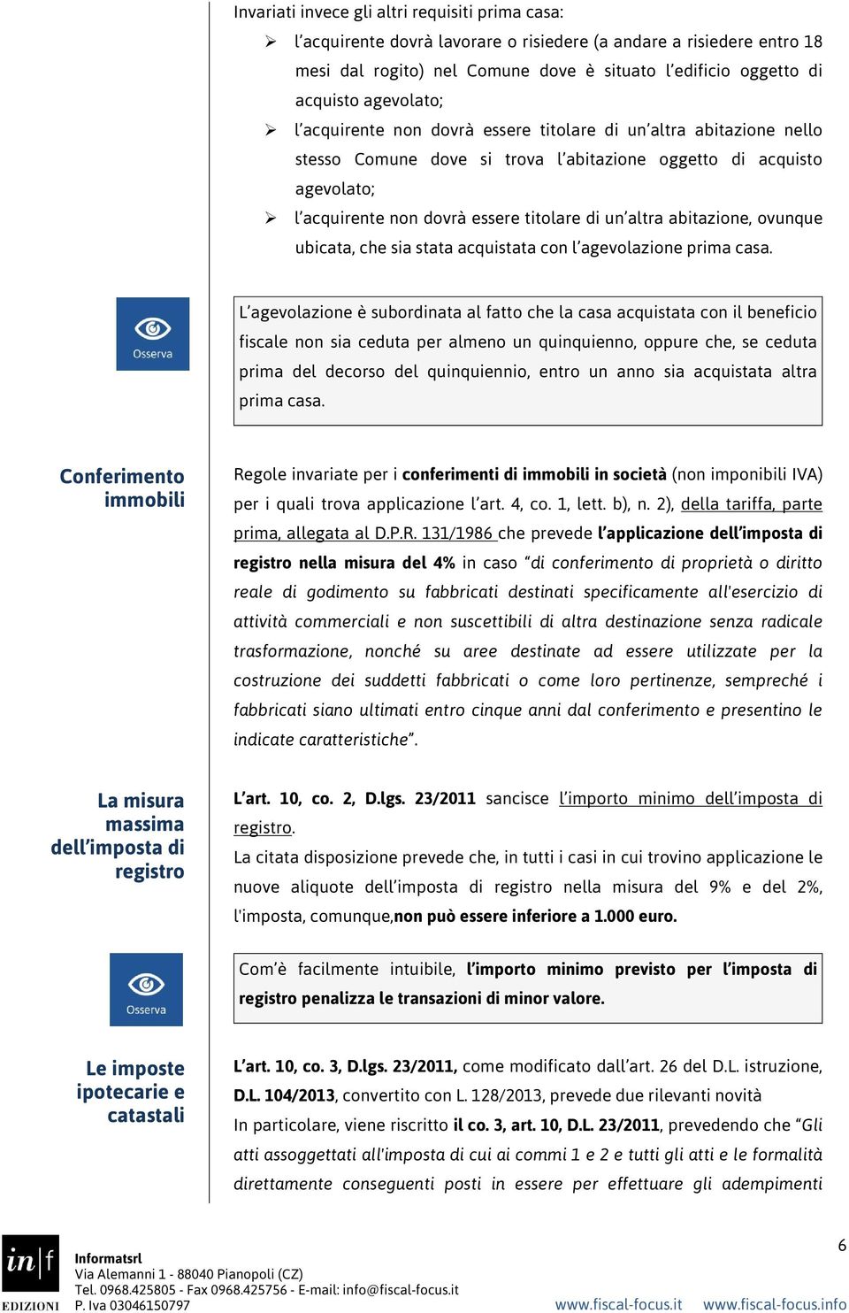 altra abitazione, ovunque ubicata, che sia stata acquistata con l agevolazione prima casa.