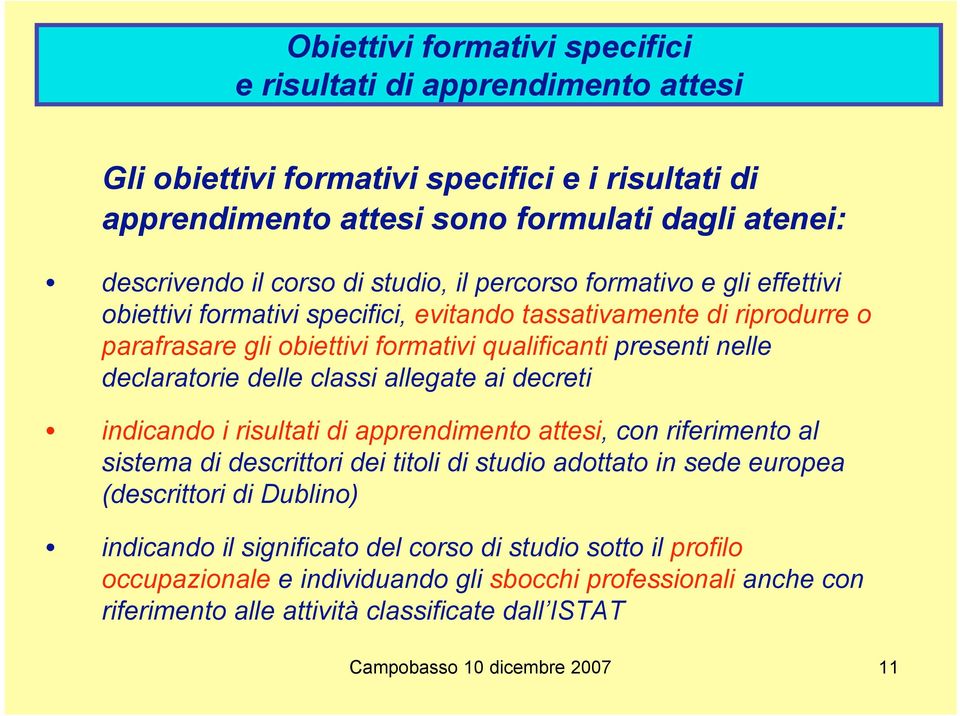 delle classi allegate ai decreti indicando i risultati di apprendimento attesi, con riferimento al sistema di descrittori dei titoli di studio adottato in sede europea (descrittori di Dublino)