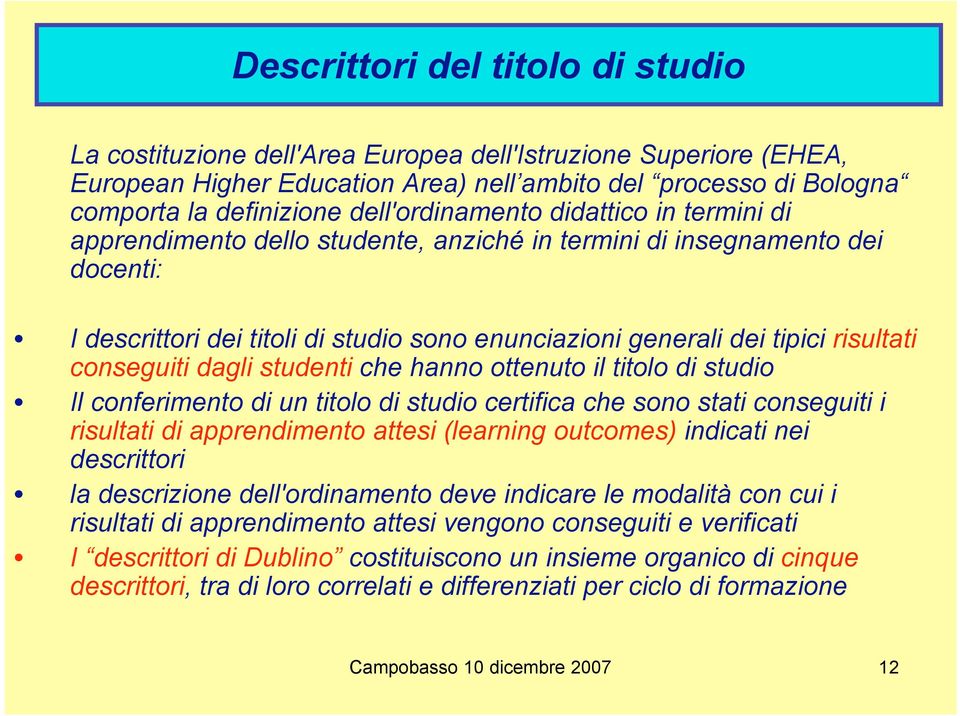 risultati conseguiti dagli studenti che hanno ottenuto il titolo di studio Il conferimento di un titolo di studio certifica che sono stati conseguiti i risultati di apprendimento attesi (learning