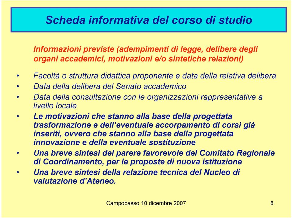 base della progettata trasformazione e dell eventuale accorpamento di corsi già inseriti, ovvero che stanno alla base della progettata innovazione e della eventuale sostituzione Una breve sintesi