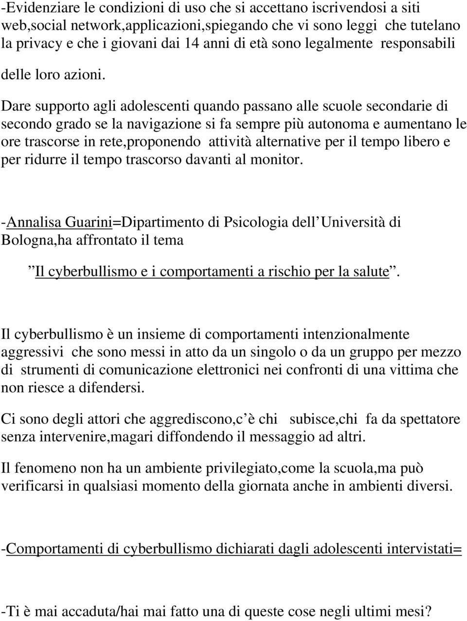 Dare supporto agli adolescenti quando passano alle scuole secondarie di secondo grado se la navigazione si fa sempre più autonoma e aumentano le ore trascorse in rete,proponendo attività alternative