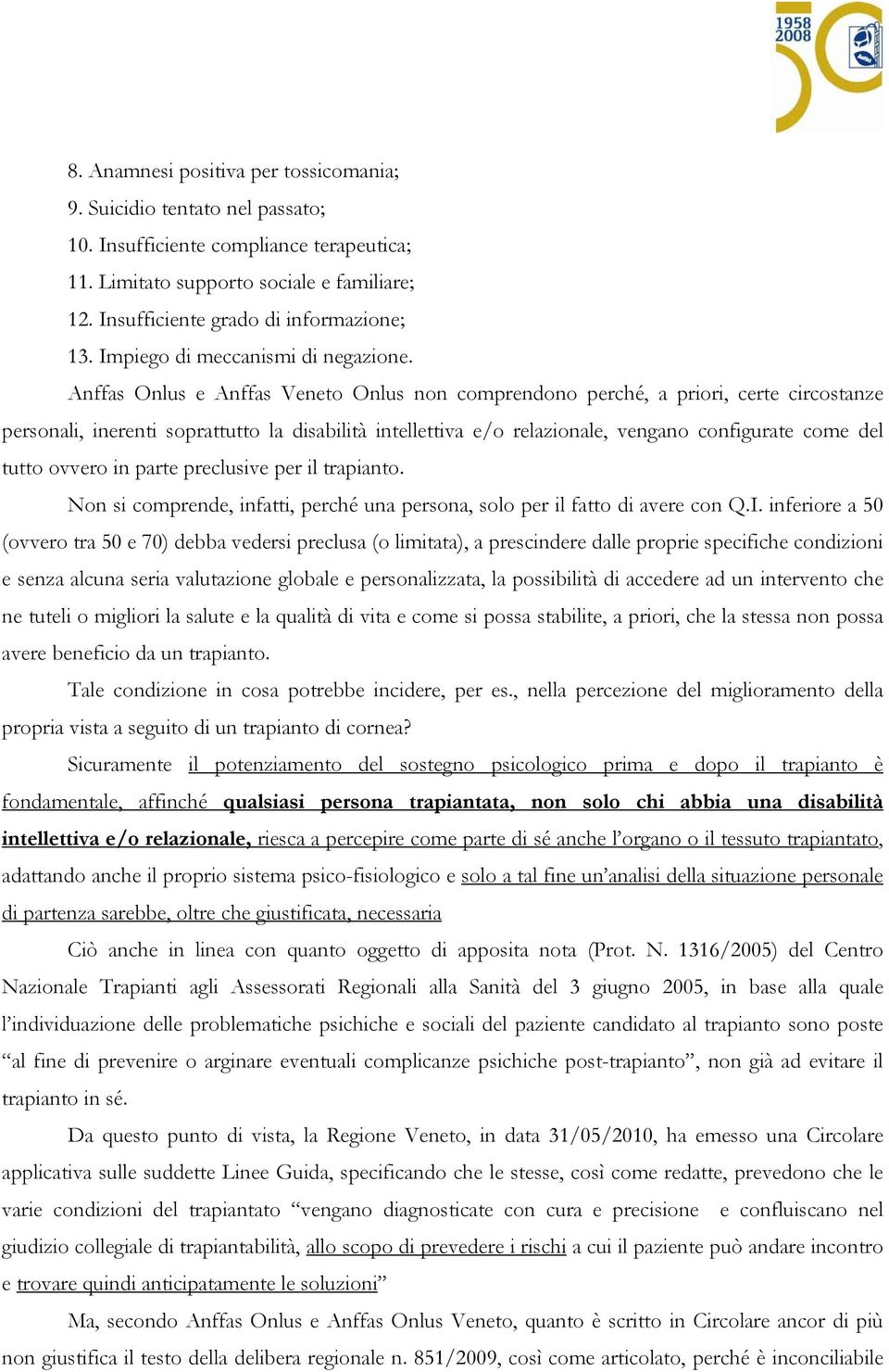 Anffas Onlus e Anffas Veneto Onlus non comprendono perché, a priori, certe circostanze personali, inerenti soprattutto la disabilità intellettiva e/o relazionale, vengano configurate come del tutto