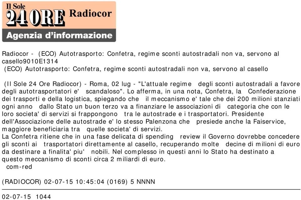 Lo afferma, in una nota, Confetra, la Confederazione dei trasporti e della logistica, spiegando che il meccanismo e' tale che dei 200 milioni stanziati ogni anno dallo Stato un buon terzo va a