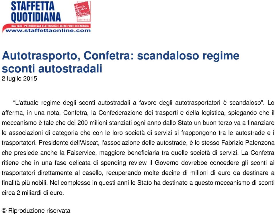 finanziare le associazioni di categoria che con le loro società di servizi si frappongono tra le autostrade e i trasportatori.