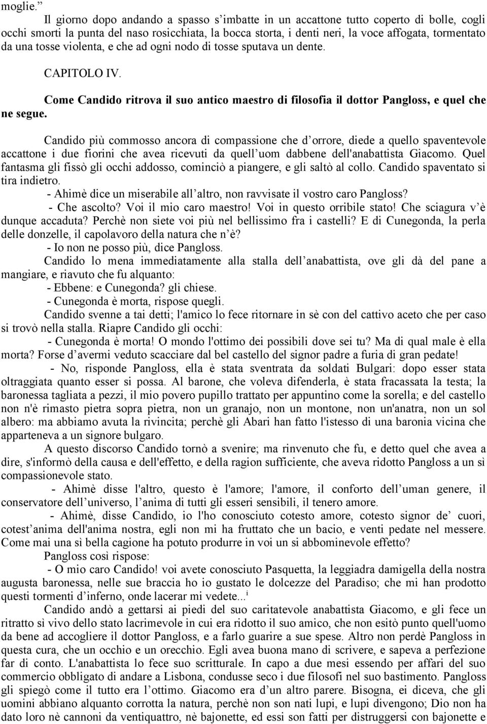 tosse violenta, e che ad ogni nodo di tosse sputava un dente. CAPITOLO IV. Come Candido ritrova il suo antico maestro di filosofia il dottor Pangloss, e quel che ne segue.