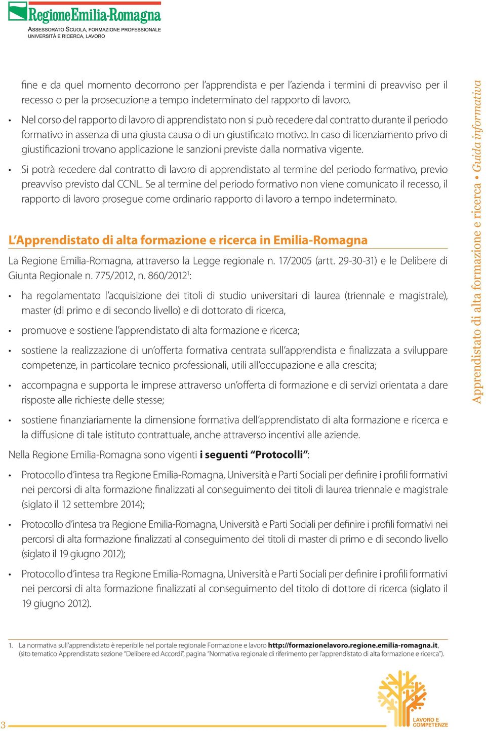 In caso di licenziamento privo di giustificazioni trovano applicazione le sanzioni previste dalla normativa vigente.