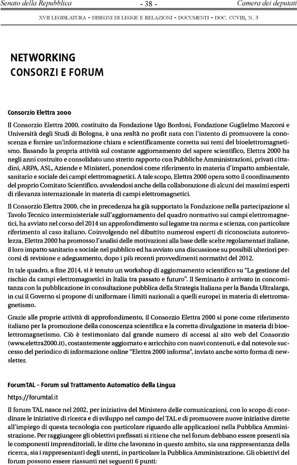 Basando la propria attività sul costante aggiornamento del sapere scientifico, Elettra 2000 ha negli anni costruito e consolidato uno stretto rapporto con Pubbliche Amministrazioni, privati