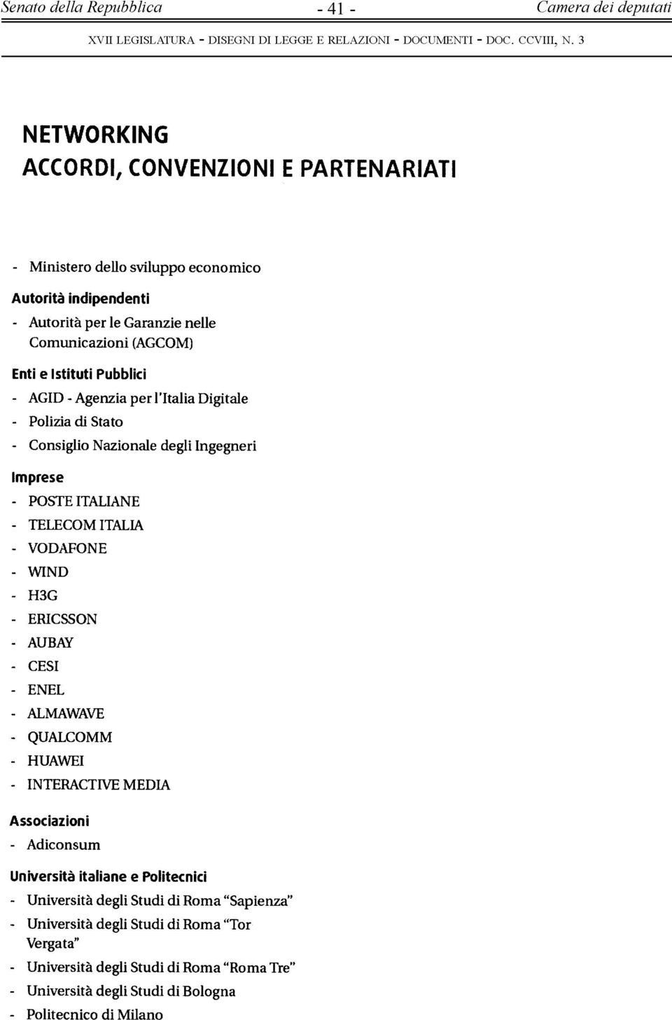 WIND - H3G - ERICSSON - AUBAY - CESI - ENEL - ALMAWAVE - QUALCOMM - HUAWEI - INTERACTIVE MEDIA Associazioni - Adiconsum Università italiane e Politecnici - Università degli